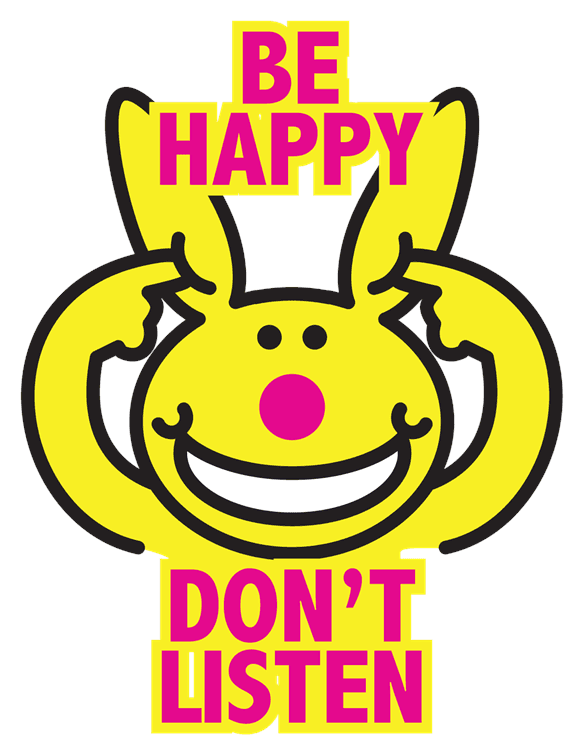 Be Happy Don't Listen
