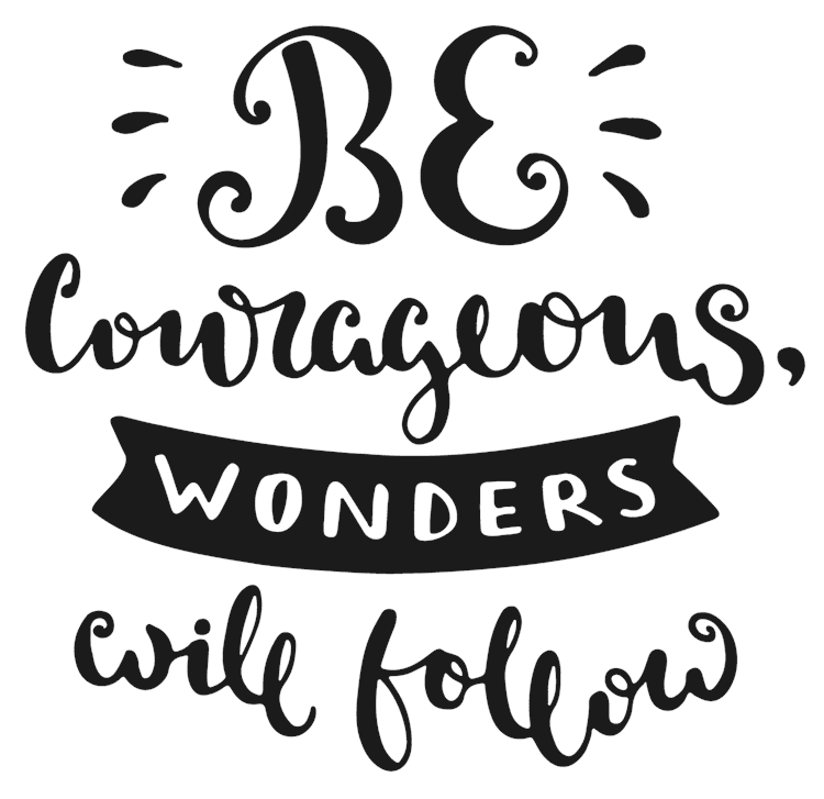 Be courageous Quote