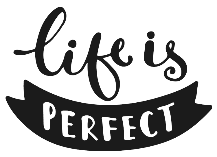 Life is perfect