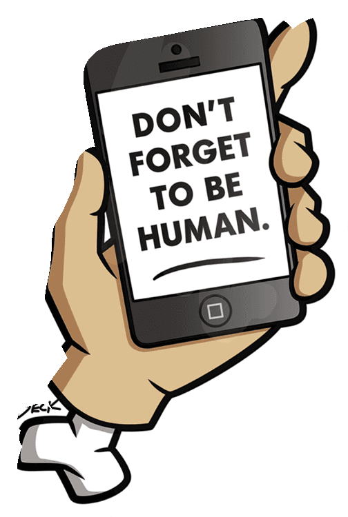 Don't Forget to be Human