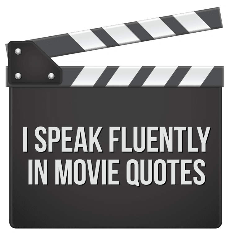 I speak Fluently in Movie Quotes