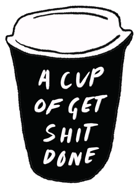 A Cup Of Get Shit Done