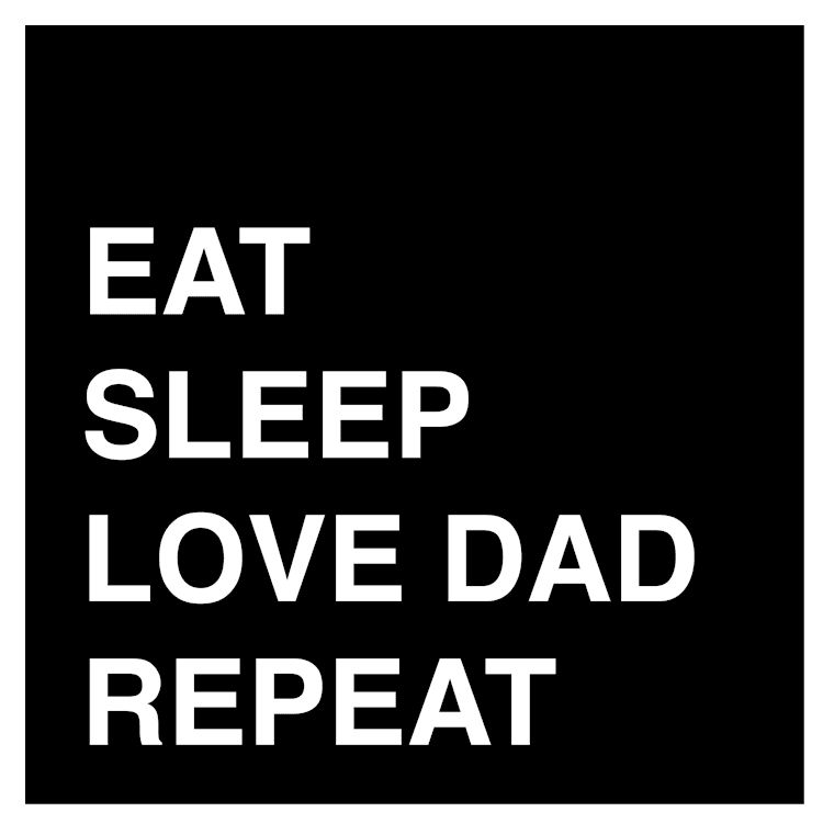 Eat, Sleep, Dad