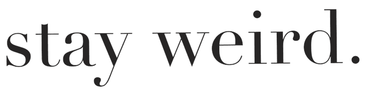 Stay Weird