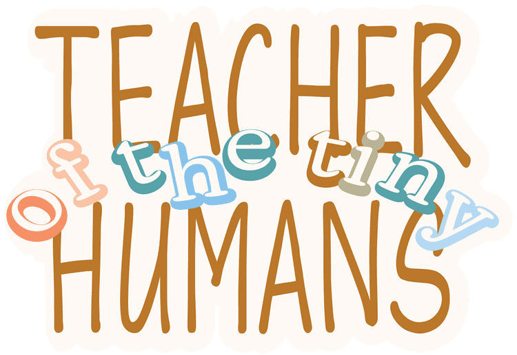 Teacher of the Tiny Humans