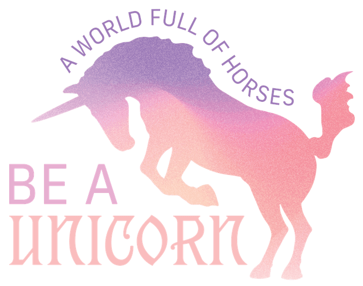 A World Full of Horses, Be A Unicorn