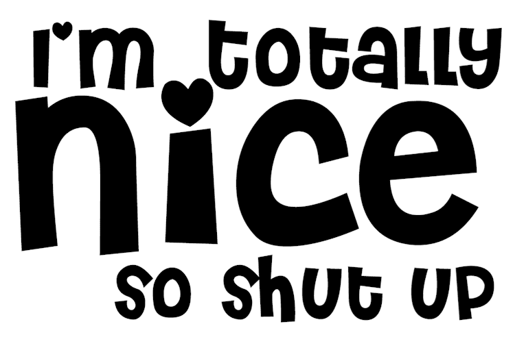 Im_Totally_Nice_So_Shut_Up_Text
