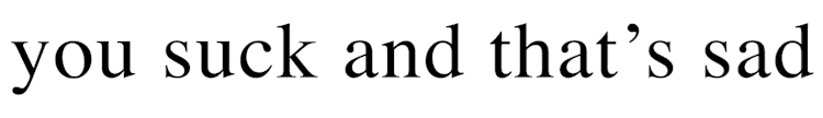 You_Suck_And_Thats_Sad_Text