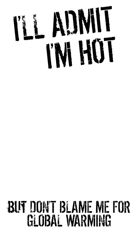 Ill_Admit_Im_Hot_But_Dont_Blame_Me_Text